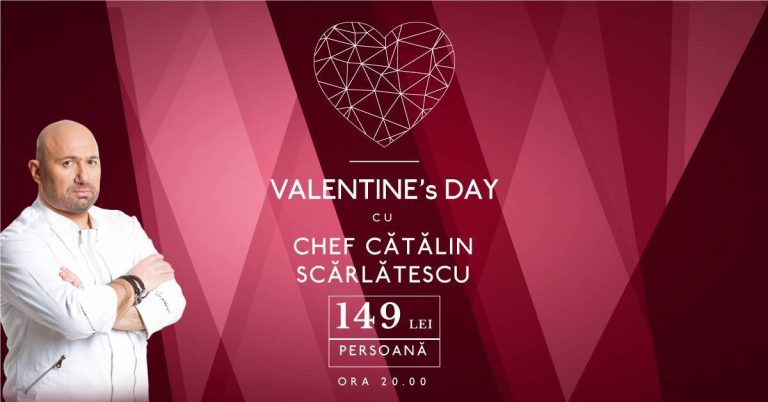 Special event: VALENTINE`S DAY cu CHEF SCARLATESCU